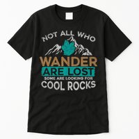 Not All Who Wander Are Lost Some Are Looking For Cool Rocks Tall T-Shirt