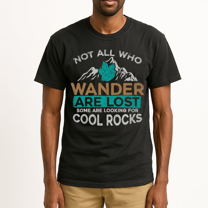 Not All Who Wander Are Lost Some Are Looking For Cool Rocks Tall T-Shirt