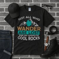 Not All Who Wander Are Lost Some Are Looking For Cool Rocks Tall T-Shirt