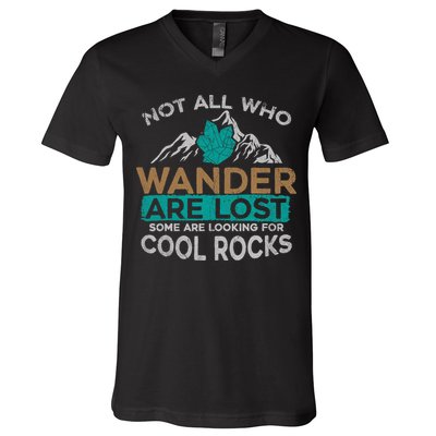 Not All Who Wander Are Lost Some Are Looking For Cool Rocks V-Neck T-Shirt