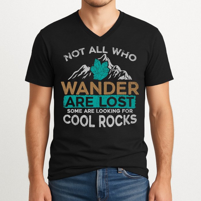 Not All Who Wander Are Lost Some Are Looking For Cool Rocks V-Neck T-Shirt