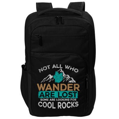 Not All Who Wander Are Lost Some Are Looking For Cool Rocks Impact Tech Backpack