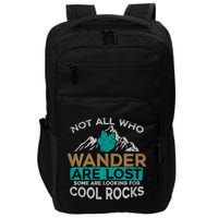 Not All Who Wander Are Lost Some Are Looking For Cool Rocks Impact Tech Backpack