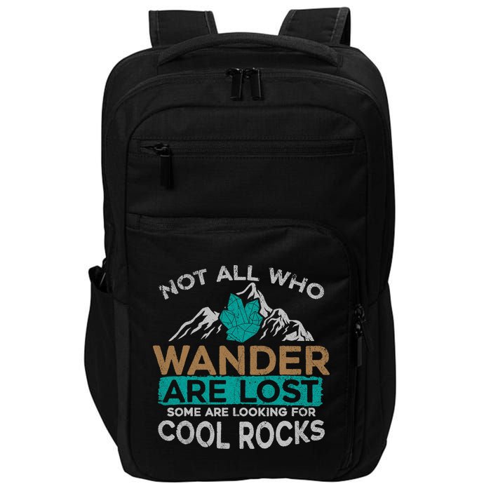 Not All Who Wander Are Lost Some Are Looking For Cool Rocks Impact Tech Backpack
