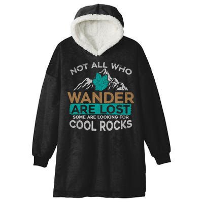 Not All Who Wander Are Lost Some Are Looking For Cool Rocks Hooded Wearable Blanket