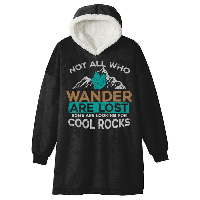 Not All Who Wander Are Lost Some Are Looking For Cool Rocks Hooded Wearable Blanket
