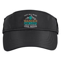Not All Who Wander Are Lost Some Are Looking For Cool Rocks Adult Drive Performance Visor