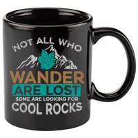 Not All Who Wander Are Lost Some Are Looking For Cool Rocks 11oz C Handle Ceramic Mug