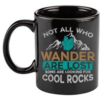 Not All Who Wander Are Lost Some Are Looking For Cool Rocks 11oz C Handle Ceramic Mug