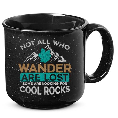 Not All Who Wander Are Lost Some Are Looking For Cool Rocks 15oz Campfire Ceramic Mug