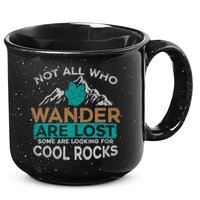 Not All Who Wander Are Lost Some Are Looking For Cool Rocks 15oz Campfire Ceramic Mug