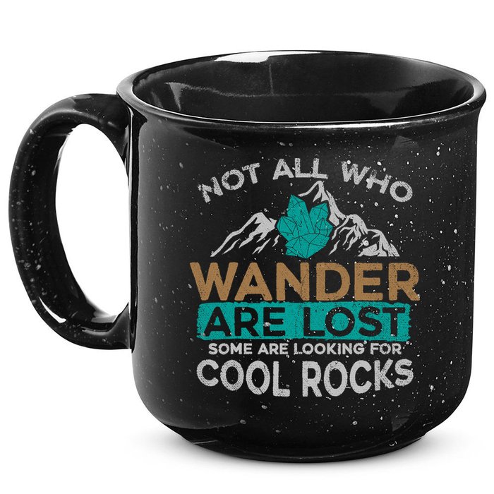 Not All Who Wander Are Lost Some Are Looking For Cool Rocks 15oz Campfire Ceramic Mug