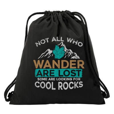 Not All Who Wander Are Lost Some Are Looking For Cool Rocks Drawstring Bag