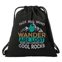 Not All Who Wander Are Lost Some Are Looking For Cool Rocks Drawstring Bag