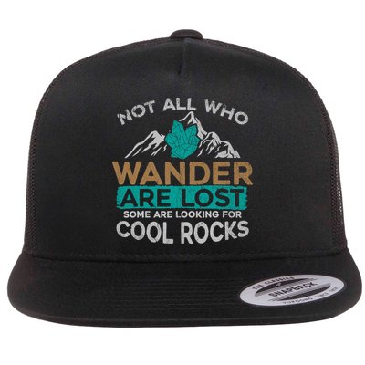 Not All Who Wander Are Lost Some Are Looking For Cool Rocks Flatbill Hat