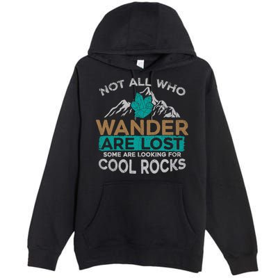 Not All Who Wander Are Lost Some Are Looking For Cool Rocks Premium Pullover Hoodie