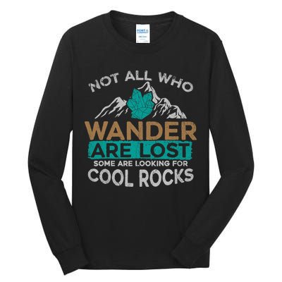 Not All Who Wander Are Lost Some Are Looking For Cool Rocks Tall Long Sleeve T-Shirt