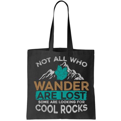 Not All Who Wander Are Lost Some Are Looking For Cool Rocks Bag