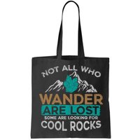 Not All Who Wander Are Lost Some Are Looking For Cool Rocks Bag