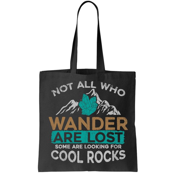 Not All Who Wander Are Lost Some Are Looking For Cool Rocks Bag