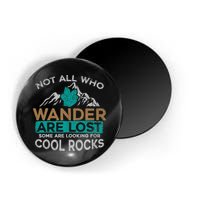 Not All Who Wander Are Lost Some Are Looking For Cool Rocks Magnet