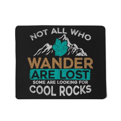 Not All Who Wander Are Lost Some Are Looking For Cool Rocks Mousepad
