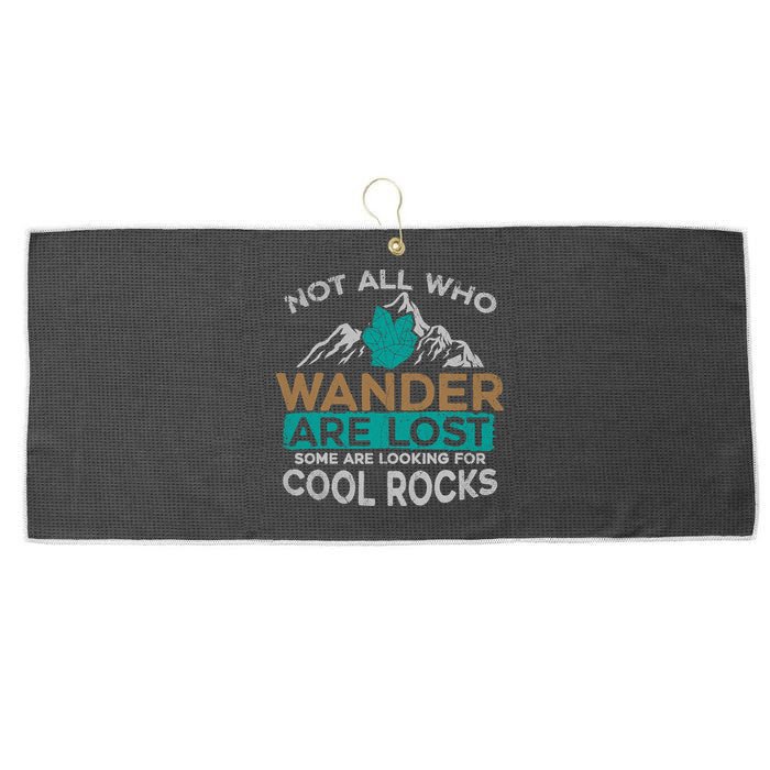 Not All Who Wander Are Lost Some Are Looking For Cool Rocks Large Microfiber Waffle Golf Towel