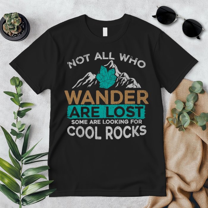 Not All Who Wander Are Lost Some Are Looking For Cool Rocks Premium T-Shirt