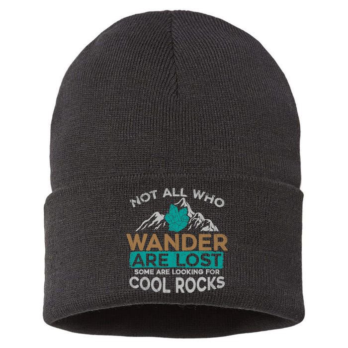 Not All Who Wander Are Lost Some Are Looking For Cool Rocks Sustainable Knit Beanie