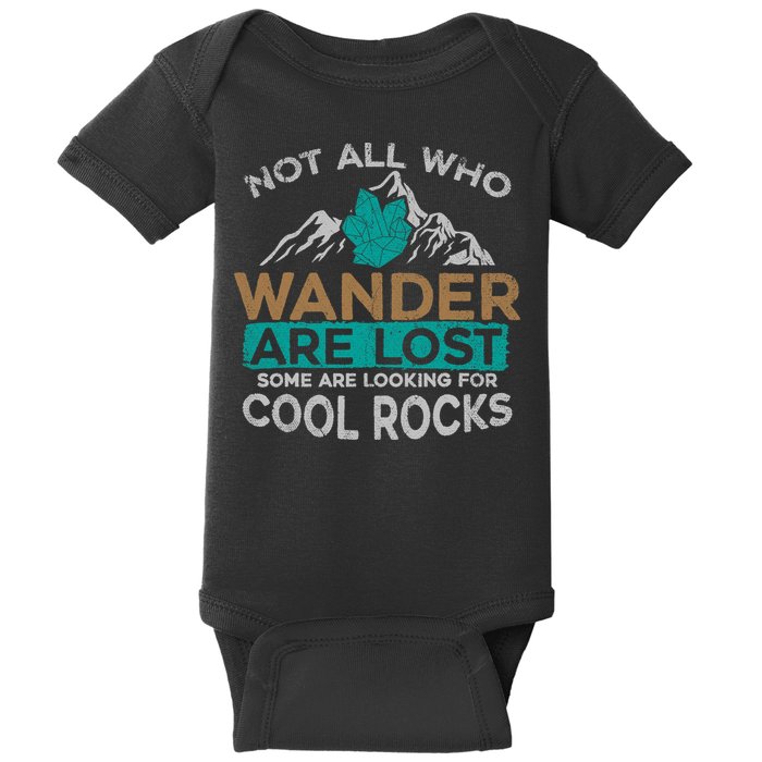 Not All Who Wander Are Lost Some Are Looking For Cool Rocks Baby Bodysuit