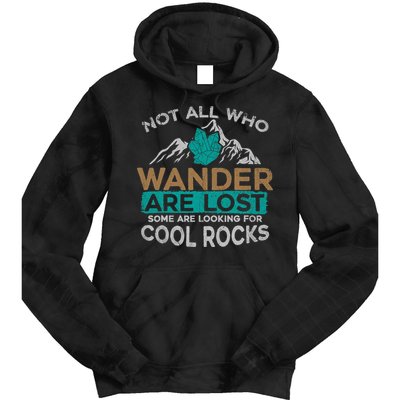Not All Who Wander Are Lost Some Are Looking For Cool Rocks Tie Dye Hoodie