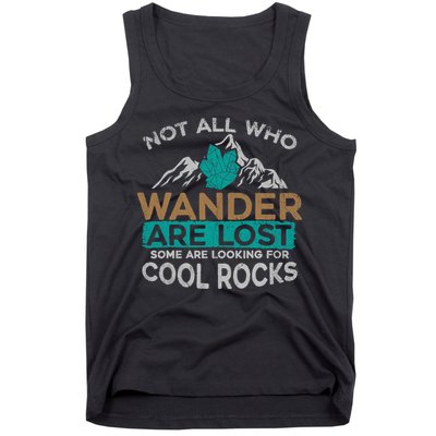 Not All Who Wander Are Lost Some Are Looking For Cool Rocks Tank Top