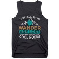 Not All Who Wander Are Lost Some Are Looking For Cool Rocks Tank Top