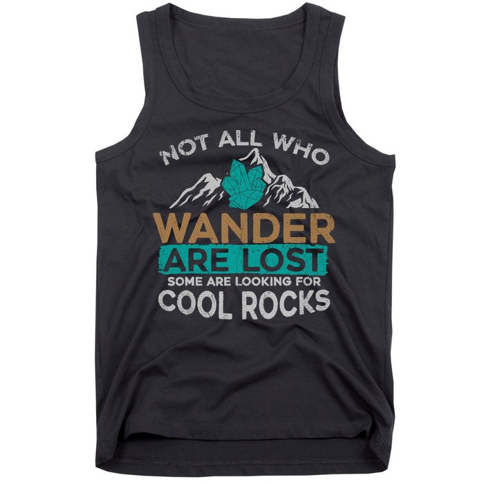 Not All Who Wander Are Lost Some Are Looking For Cool Rocks Tank Top