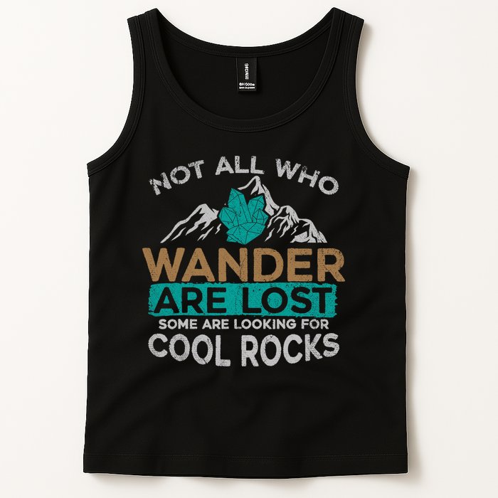Not All Who Wander Are Lost Some Are Looking For Cool Rocks Tank Top