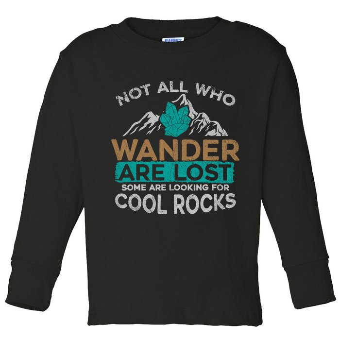 Not All Who Wander Are Lost Some Are Looking For Cool Rocks Toddler Long Sleeve Shirt