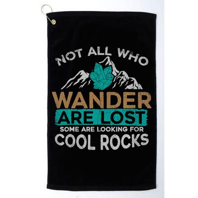 Not All Who Wander Are Lost Some Are Looking For Cool Rocks Golf Towel