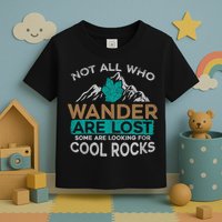 Not All Who Wander Are Lost Some Are Looking For Cool Rocks Toddler T-Shirt