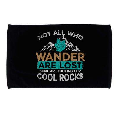 Not All Who Wander Are Lost Some Are Looking For Cool Rocks Microfiber Hand Towel