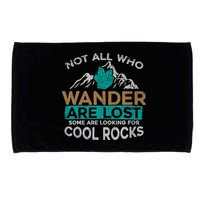 Not All Who Wander Are Lost Some Are Looking For Cool Rocks Microfiber Hand Towel