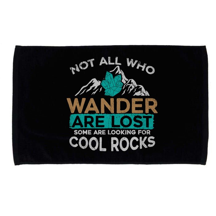 Not All Who Wander Are Lost Some Are Looking For Cool Rocks Microfiber Hand Towel