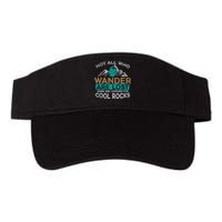 Not All Who Wander Are Lost Some Are Looking For Cool Rocks Visor