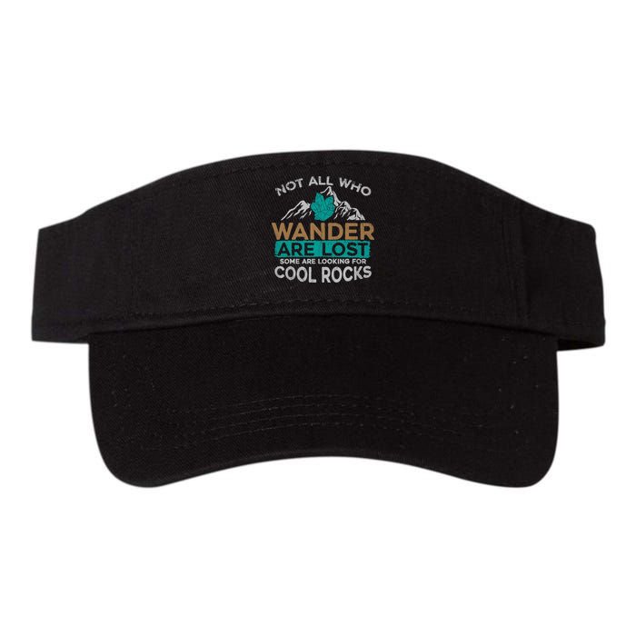 Not All Who Wander Are Lost Some Are Looking For Cool Rocks Visor