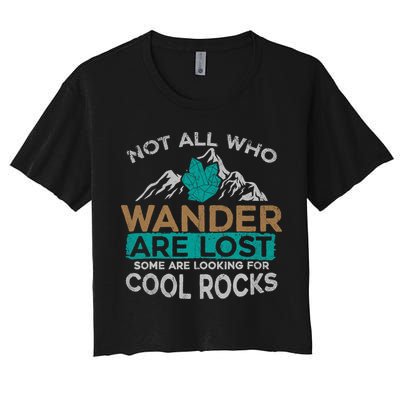 Not All Who Wander Are Lost Some Are Looking For Cool Rocks Crop Top