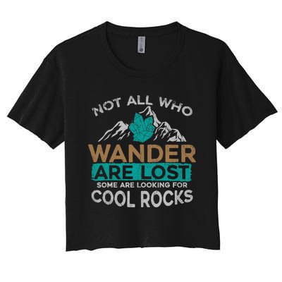 Not All Who Wander Are Lost Some Are Looking For Cool Rocks Women's Crop Top Tee