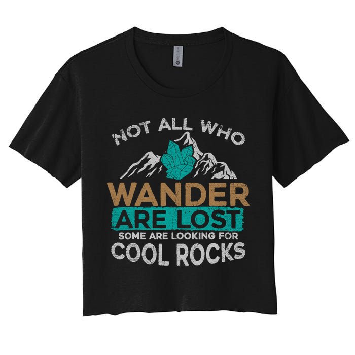 Not All Who Wander Are Lost Some Are Looking For Cool Rocks Crop Top