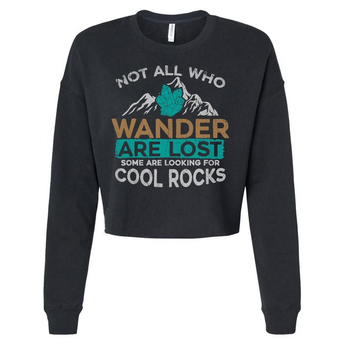 Not All Who Wander Are Lost Some Are Looking For Cool Rocks Cropped Pullover Crew