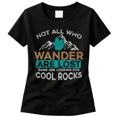 Not All Who Wander Are Lost Some Are Looking For Cool Rocks Womens T-Shirt