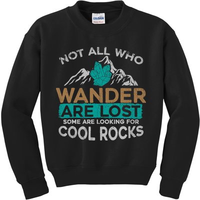 Not All Who Wander Are Lost Some Are Looking For Cool Rocks Kids Sweatshirt