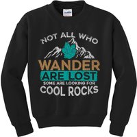 Not All Who Wander Are Lost Some Are Looking For Cool Rocks Kids Sweatshirt